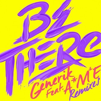 Generik feat. A*M*E – Be There (Remixes)