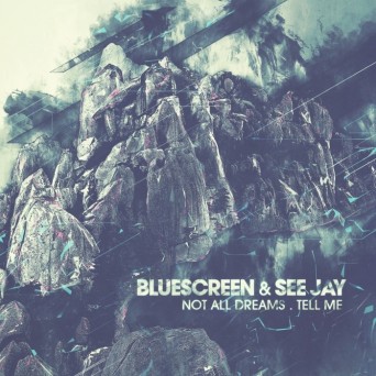 Bluescreen & See Jay – Not All Dreams