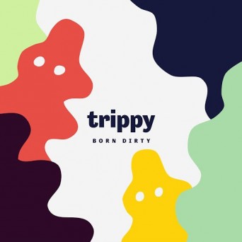 Born Dirty – Trippy