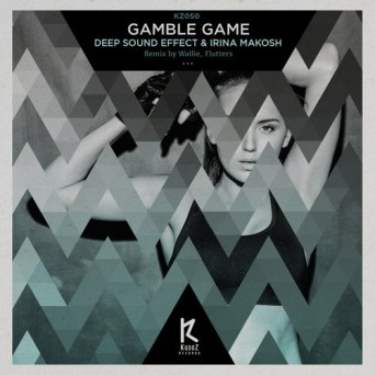 Deep Sound Effect & Irina Makosh – Gamble Game