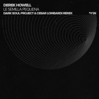 Derek Howell – Le Semilla Pequena (Dark Soul Project & Cesar Lombardi Remix)