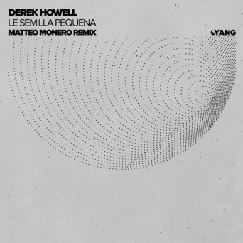 Derek Howell – Le Semilla Pequena (Matteo Monero Remix)