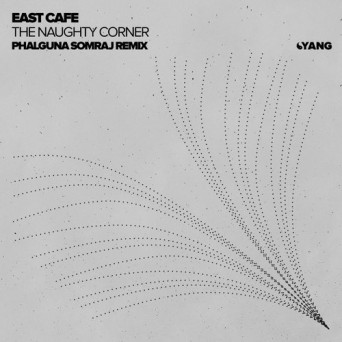East Cafe – The Naughty Corner (Phalguna Somraj Remix)