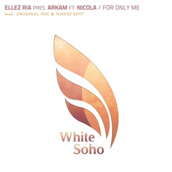 Ellez Ria pres. Arkam feat. Nicola – For Only Me