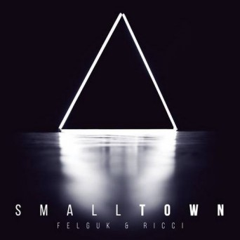 Felguk & Ricci – Small Town