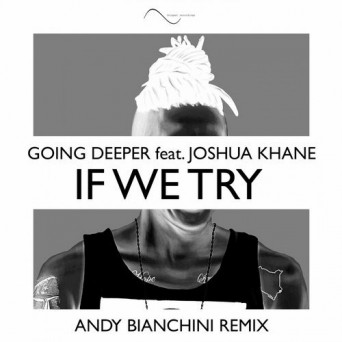 Going Deeper Feat. Joshua Khane – If We Try (Andy Blanchini Remix)