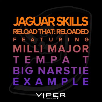 Jaguar Skills – Reload That: Reloaded (feat. Example, Tempa T, Milli Major & Big Narstie)