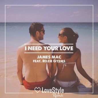 James Mac feat. Rozie Gyems – I Need Your Love