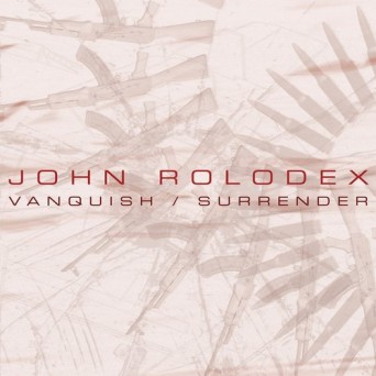 John Rolodex – Vanquish / Surrender