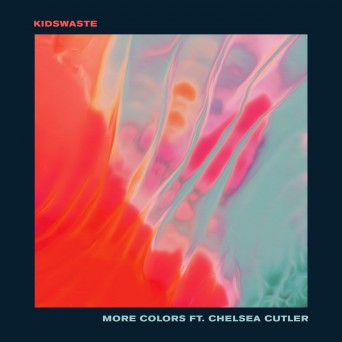 Kidswaste – More Colors (ft. Chelsea Culter)