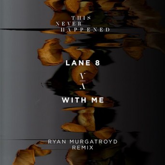 Lane 8 – With Me (Ryan Murgatroyd Remix)