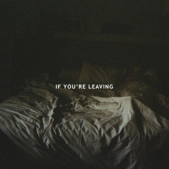 Le Youth – If You’re Leaving (feat. Sydnie)