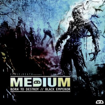 Medium – Born To Destroy / Black Emperor