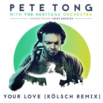Pete Tong & The Heritage Orchestra – Your Love (feat. Jamie Principle) [Kölsch Remix]