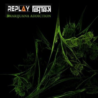 Replay & FLIPTALK – Marijuana Addiction