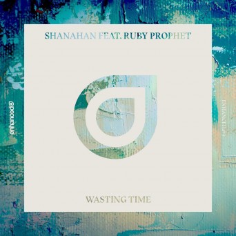 Ruby Prophet Feat. Shanahan – Wasting Time