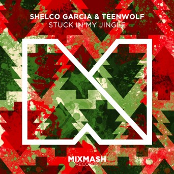 Shelco Garcia & Teenwolf – Stuck In My Jingle VIP