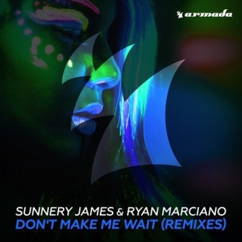 Sunnery James & Ryan Marciano – Don’t Make Me Wait – Remixes