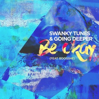 Swanky Tunes & Going Deeper – Be Okay (feat. Boogshe)