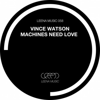 Vince Watson – Machines Need Love