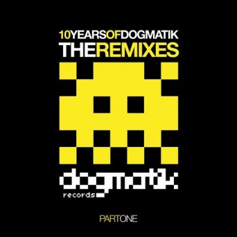 10 Years Of Dogmatik – Remixes Part 1