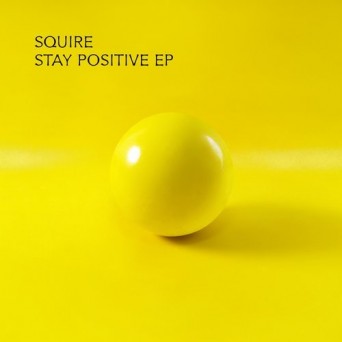 Squire – Stay Positive EP