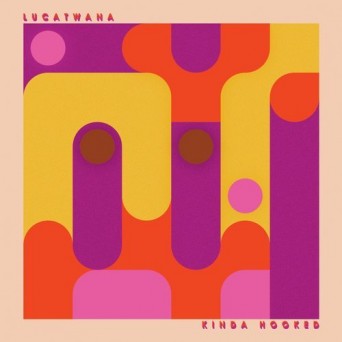 Lucatwana – Kinda Hooked
