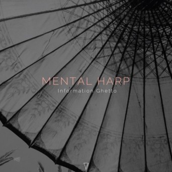 Information ghetto – Mental Harp