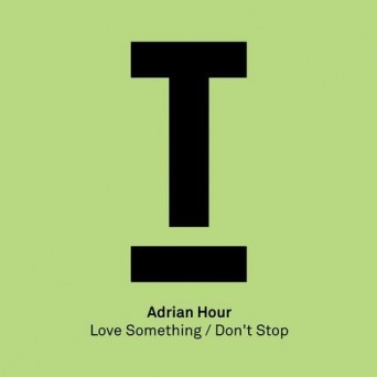 Adrian Hour – Love Something / Don’t Stop