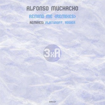 Alfonso Muchacho – Remind Me (Remixes)