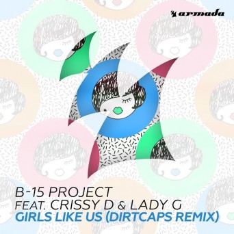 B-15 Project & Crissy D & Lady G – Girls Like Us (Dirtcaps Remix)