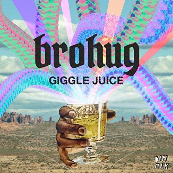 BROHUG – Giggle Juice