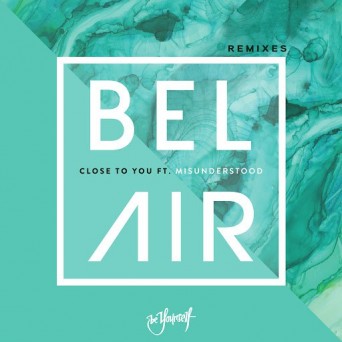 Bel Air feat. Misunderstood – Close To You (Remixes)