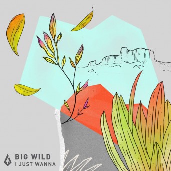 Big Wild – I Just Wanna