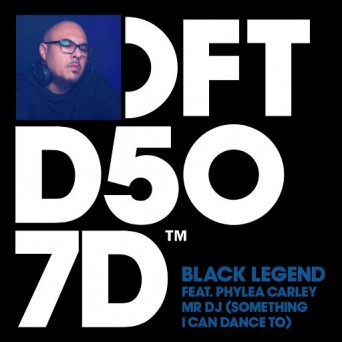 Black Legend feat. Phylea Carley – Mr DJ (Something I Can Dance To)