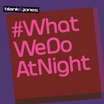 Blank & Jones – #WhatWeDoAtNight