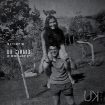 Dr Cyanide – Breaking Faders EP