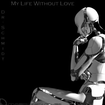 Dr. Schmidt – My Life Without Love