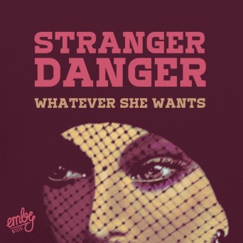 Stranger Danger – Whatever She Wants