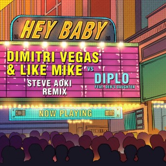 Dimitri Vegas & Like Mike vs Diplo feat. Deb’s Daughter – Hey Baby (Steve Aoki Remix)