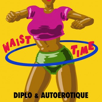 Diplo & Autoerotique – Waist Time