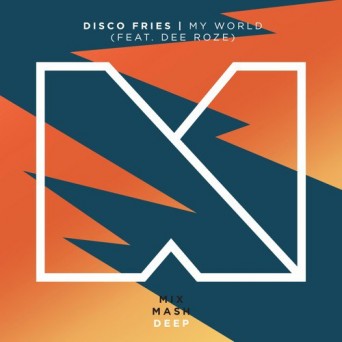 Disco Fries – My World (feat. Dee Roze)