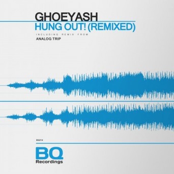 Ghoeyash – Hung Out! (Remixed)