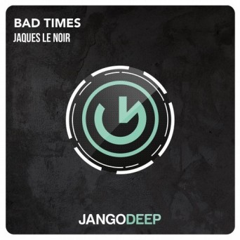 Jaques Le Noir – Bad Times