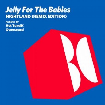 Jelly For The Babies – Nightland (Remix Edition)