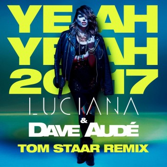 Luciana & Dave Aude – Yeah Yeah (Tom Staar Remix)