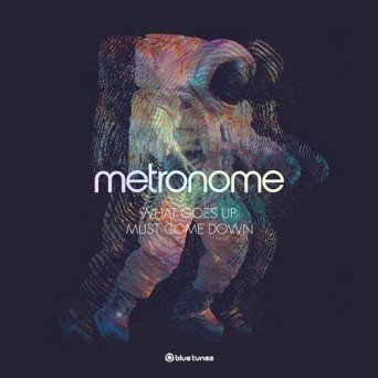 Metronome – What Goes Up, Must Come Down