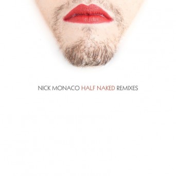 Nick Monaco – Half Naked (Remixes)