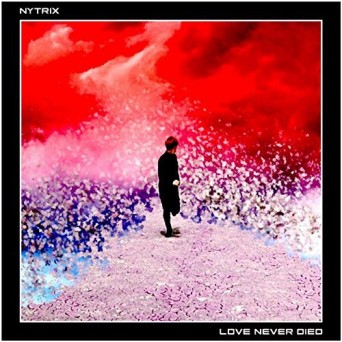 Nytrix – Love Never Died (Remixes)