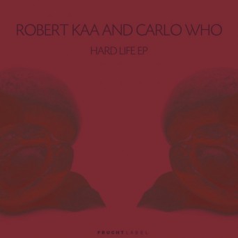 Robert Kaa & Carlo Who – Hard Life EP